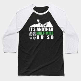 It's Another Half Mile Or So Hiking Lover Dad Funny Birthday Sayings Baseball T-Shirt